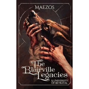 The Blairville Legacies: A University of Betrayal by Maezos