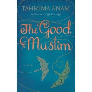 The Good Muslim by Tahmima Anam