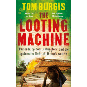 The Looting Machine by Tom Burgis