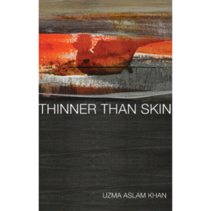 Thinner Than Skin by Uzma Aslam Khan