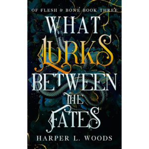 What Lurks Between the Fates by Harper L. Woods