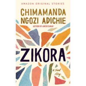 Zikora by Chimamanda Ngozi Adichie