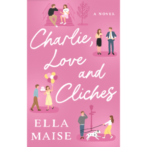 Charlie, Love and Clichés by Ella Maise