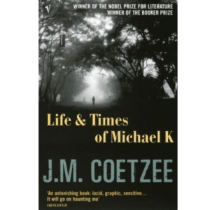 Life & Times of Michael K by J.M. Coetzee