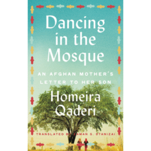 Dancing in the Mosque By Homeira Qaderi