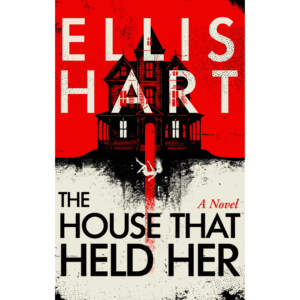 The House That Held Her by Ellis Hart