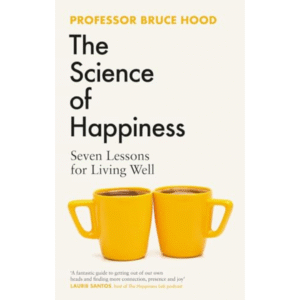 The Science of Happiness: Seven Lessons for Living Well by Bruce Hood