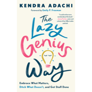 The Lazy Genius Way by Kendra Adachi