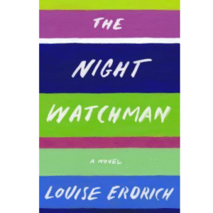 The Night Watchman by Louise Erdrich