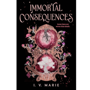 Immortal Consequences by I.V. Marie