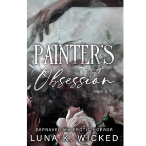 Painter's Obsession : Volume II by Luna K. Wicked