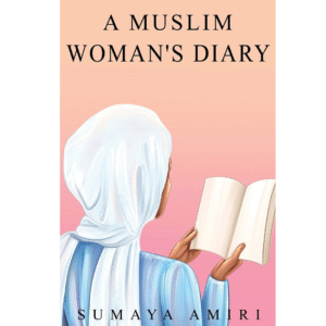 A Muslim Woman's Diary by Sumaya Amiri