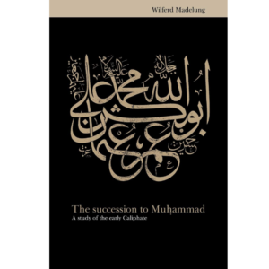 The Succession to Muhammad by Wilferd Madelung