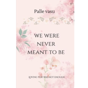we were never meant to be: loving you was not enough by Palle Vasu