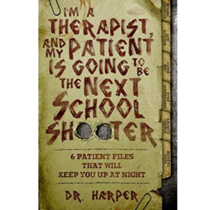I'm a Therapist, and My Patient is Going to be the Next School Shooter by Dr. Harper