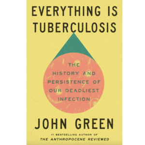 Everything Is Tuberculosis by John Green