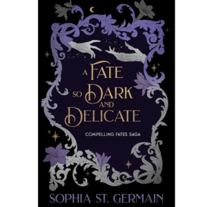 A Fate so Dark and Delicate by Sophia St. Germain