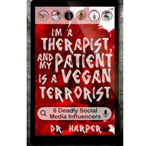 I'm a Therapist, and My Patient is a Vegan Terrorist by Dr. Harper