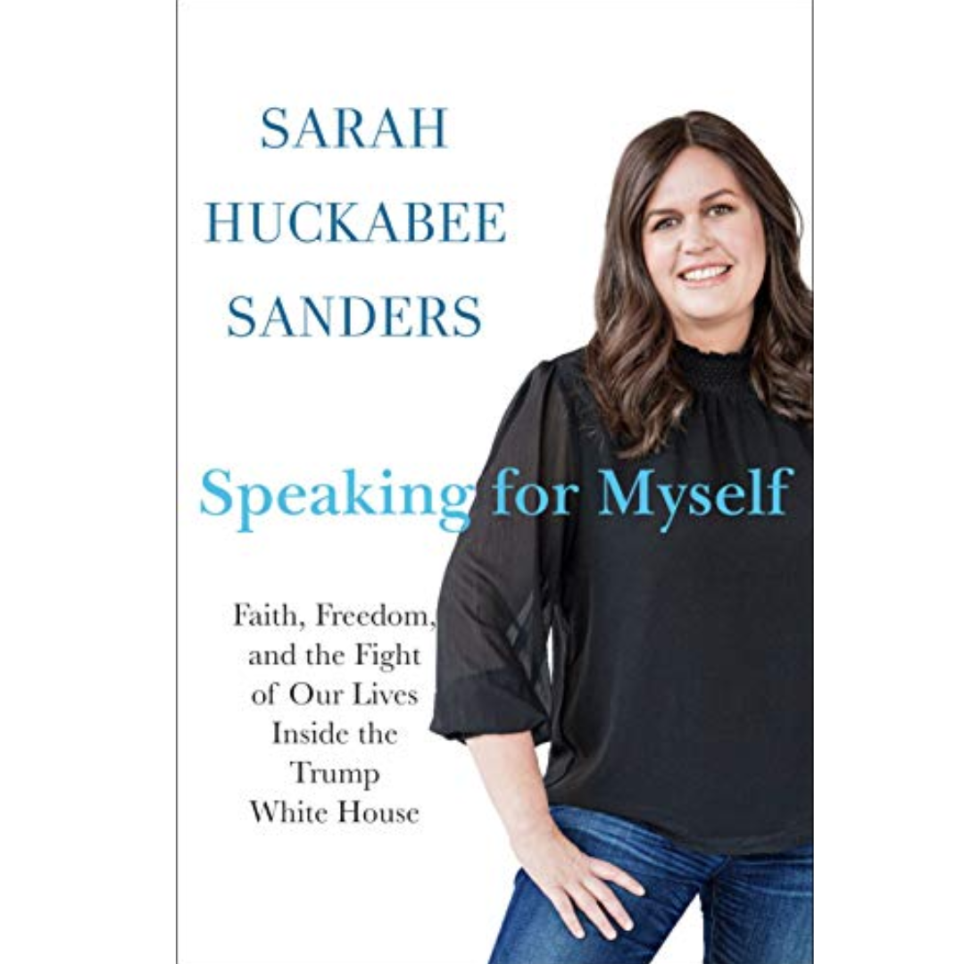Speaking for Myself by Sarah Huckabee Sanders
