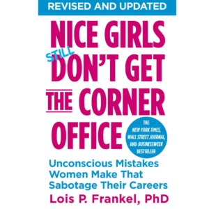 Nice Girls Don't Get the Corner Office by Lois P. Frankel