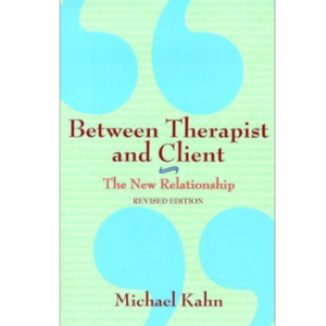 Between Therapist and Client: The New Relationship by Michael Kahn