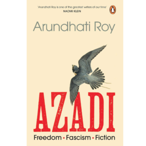 Azadi: Freedom. Fascism. Fiction. by Arundhati Roy