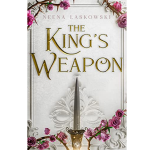 The King's Weapon by Neena Laskowski