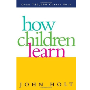 How Children Learn by John C. Holt