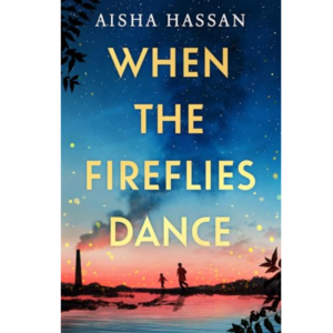 When the Fireflies Dance by Aisha Hassan