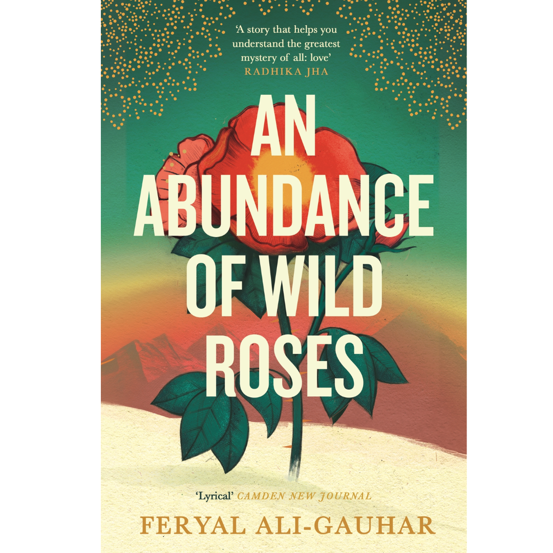 An Abundance of Wild Roses by Feryal Ali-Gauhar