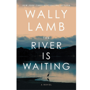 The River Is Waiting by Wally Lamb
