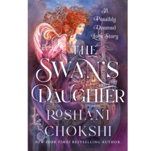 The Swan's Daughter by Roshani Chokshi