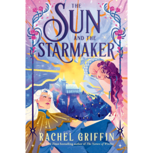 The Sun and the Starmaker By Rachel Griffin