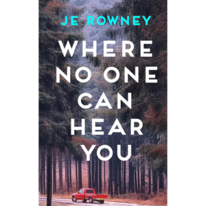 Where No One Can Find You By J.E. Rowney