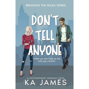 Don't Tell Anyone: 1 (Breaking the Rules Series) By KA James (Author)