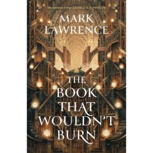 The Book That Wouldn’t Burn By Mark Lawrence