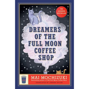 Dreamers of the Full Moon Coffee Shop By Mai Mochizuki