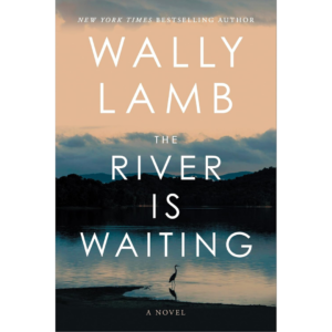 The River Is Waiting By Wally Lamb