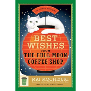 Best Wishes From the Full Moon Coffee Shop By Mai Mochizuki , Jordan Taylor (Translator)