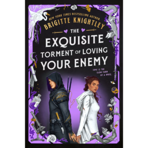 The Exquisite Torment of Loving Your Enemy By Brigitte Knightley