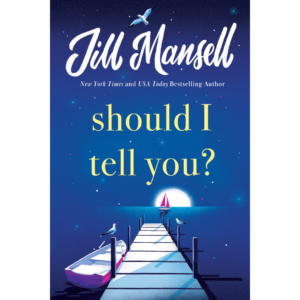Should I Tell You? By Jill Mansell