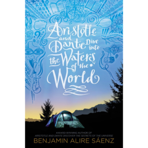 Aristotle and Dante Dive into the Waters of the World By Benjamin Alire Sáenz