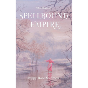 Spellbound Empire By Poppy Rose Solomon