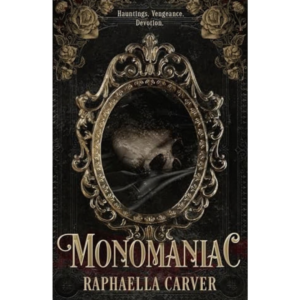 Monomaniac By Raphaella Carver