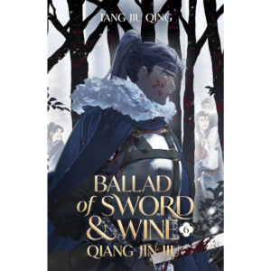 Ballad of Sword and Wine: Qiang Jin Jiu (Novel) Vol. 6 By Tang Jiu Qing